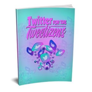 Twitter for the Tweetizens – eBook with Resell Rights